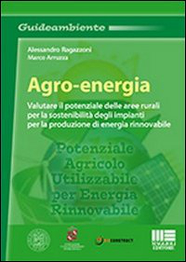 Agro-energia. Valutare il potenziale delle aree rurali per la sostenibilità degli impianti per la produzione di energia rinnovabile - Librerie.coop Agro-energia. Valutare il potenziale delle aree rurali per la sostenibilità degli impianti per la produzione di energia rinnovabile - Librerie.coop