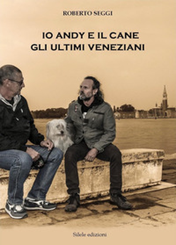 Io, Andy e il cane. Gli ultimi veneziani - Librerie.coop Io, Andy e il cane. Gli ultimi veneziani - Librerie.coop