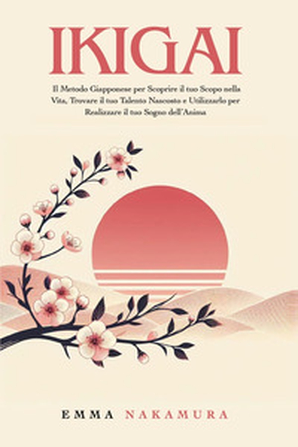 Ikigai. Il metodo giapponese per scoprire il tuo scopo nella vita, trovare il tuo talento nascosto e utilizzarlo per realizzare il tuo sogno dell'anima - Librerie.coop Ikigai. Il metodo giapponese per scoprire il tuo scopo nella vita, trovare il tuo talento nascosto e utilizzarlo per realizzare il tuo sogno dell'anima - Librerie.coop