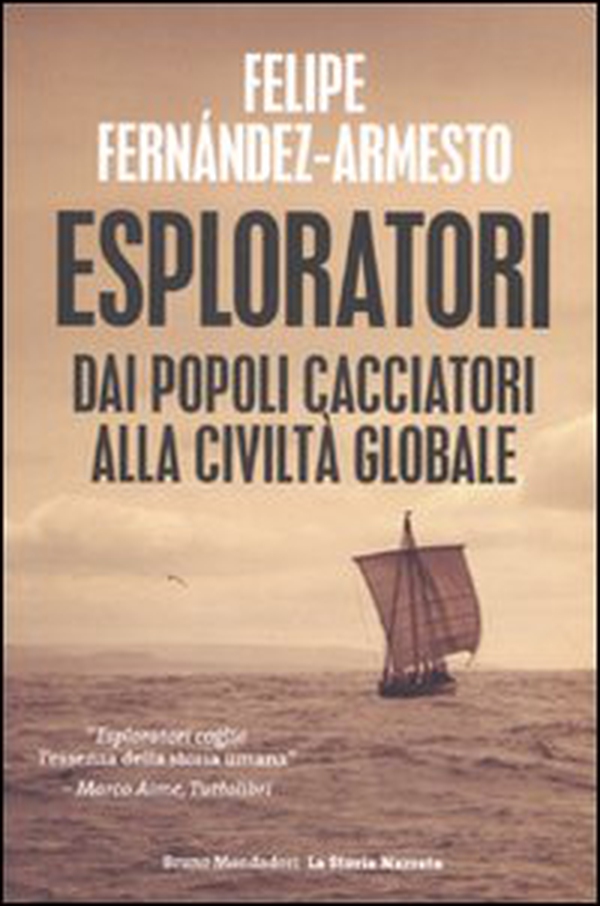 Esploratori. Dai popoli cacciatori alla civiltà globale - Librerie.coop Esploratori. Dai popoli cacciatori alla civiltà globale - Librerie.coop
