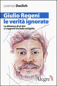 Giulio Regeni, le verità ignorate. La dittatura di al-Sisi e i rapporti tra Italia ed Egitto - Librerie.coop