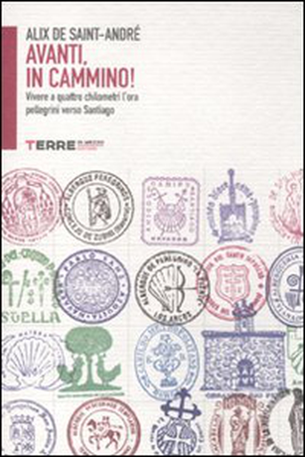 Avanti, in cammino! Vivere a quattro chilometri l'ora pellegrini verso Santiago - Librerie.coop Avanti, in cammino! Vivere a quattro chilometri l'ora pellegrini verso Santiago - Librerie.coop