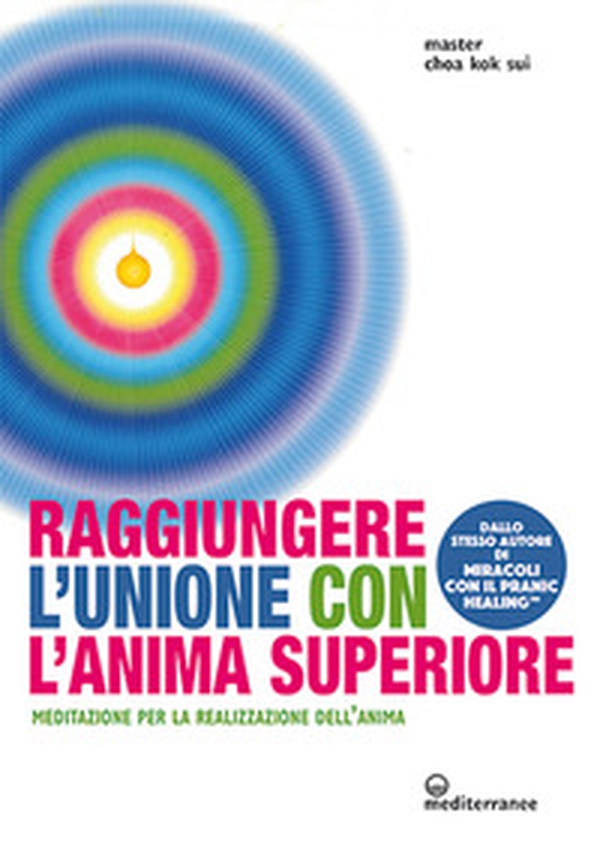 Raggiungere l'unione con l'anima superiore. Meditazione per la realizzazione dell'anima - Librerie.coop Raggiungere l'unione con l'anima superiore. Meditazione per la realizzazione dell'anima - Librerie.coop