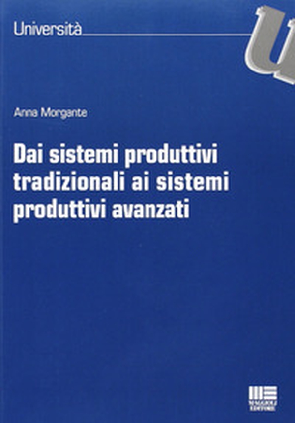 Dai sistemi produttivi tradizionali ai sistemi produttivi avanzati - Librerie.coop Dai sistemi produttivi tradizionali ai sistemi produttivi avanzati - Librerie.coop