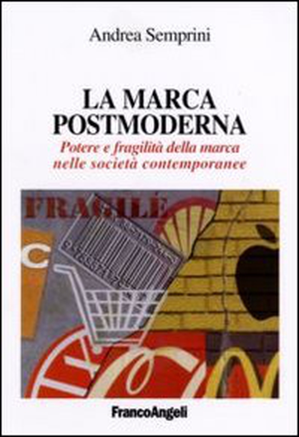 La marca postmoderna. Potere e fragilità della marca nelle società contemporanee - Librerie.coop La marca postmoderna. Potere e fragilità della marca nelle società contemporanee - Librerie.coop