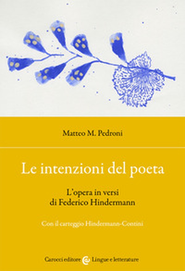 Le intenzioni del poeta. L'opera in versi di Federico Hindermann. Con il carteggio Hindermann-Contini - Librerie.coop Le intenzioni del poeta. L'opera in versi di Federico Hindermann. Con il carteggio Hindermann-Contini - Librerie.coop