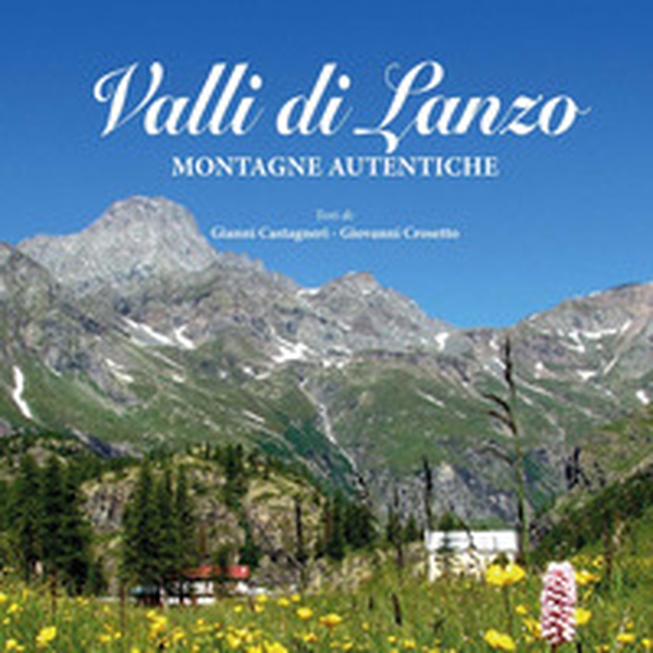 Valli di Lanzo. Montagne autentiche - Librerie.coop Valli di Lanzo. Montagne autentiche - Librerie.coop