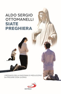 Siate preghiera. I messaggi della Madonna di Medjugorje da pregare ogni giorno - Librerie.coop