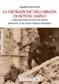 La distruzione dell'Abbazia di Montecassino. E dell'Archivio di Stato di Napoli durante la Seconda guerra mondiale - Librerie.coop