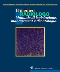 Il medico radiologo. Manuale di legislazione, management e deontologia - Librerie.coop