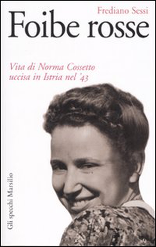 Foibe rosse. Vita di Norma Cossetto uccisa in Istria nel '43 - Librerie.coop Foibe rosse. Vita di Norma Cossetto uccisa in Istria nel '43 - Librerie.coop