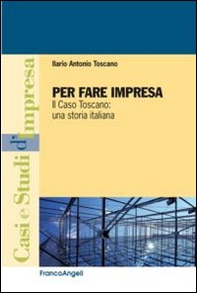 Per fare impresa. Il caso Toscano: una storia italiana - Librerie.coop