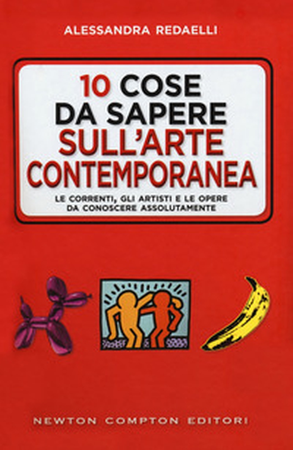 10 cose da sapere sull'arte contemporanea. Le correnti, gli artisti e le opere da conoscere assolutamente - Librerie.coop 10 cose da sapere sull'arte contemporanea. Le correnti, gli artisti e le opere da conoscere assolutamente - Librerie.coop