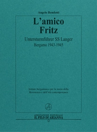 L'amico Fritz. Untersturmführer SS Langer. Bergamo 1943-1945 - Librerie.coop