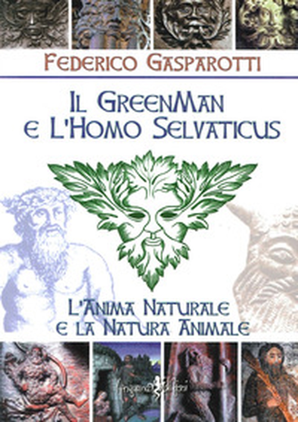 Il greenman e l'homo selvaticus. L'anima naturale e la natura animale - Librerie.coop Il greenman e l'homo selvaticus. L'anima naturale e la natura animale - Librerie.coop