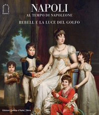 Napoli al tempo di Napoleone. Rebell e la luce del Golfo - Librerie.coop