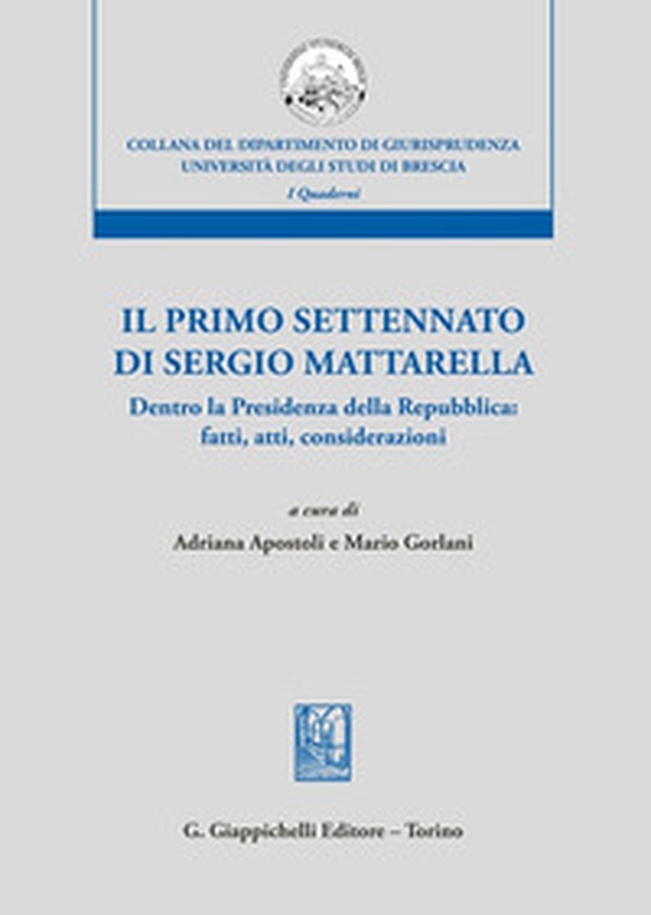 Il primo settennato di Sergio Mattarella. Dentro la Presidenza della Repubblica: fatti, atti, considerazioni - Librerie.coop Il primo settennato di Sergio Mattarella. Dentro la Presidenza della Repubblica: fatti, atti, considerazioni - Librerie.coop