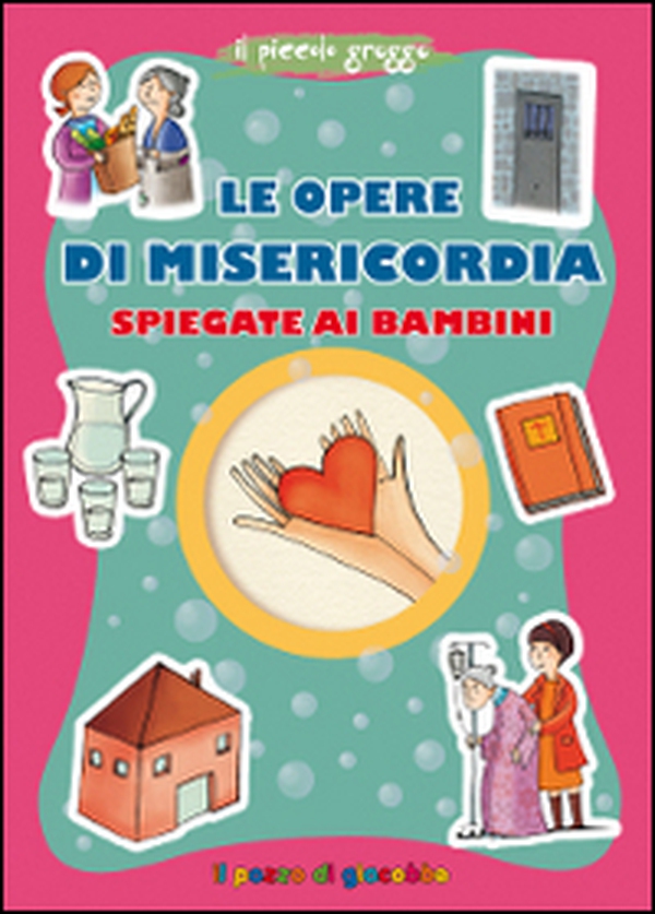 Le opere di misericordia spiegate ai bambini - Librerie.coop Le opere di misericordia spiegate ai bambini - Librerie.coop