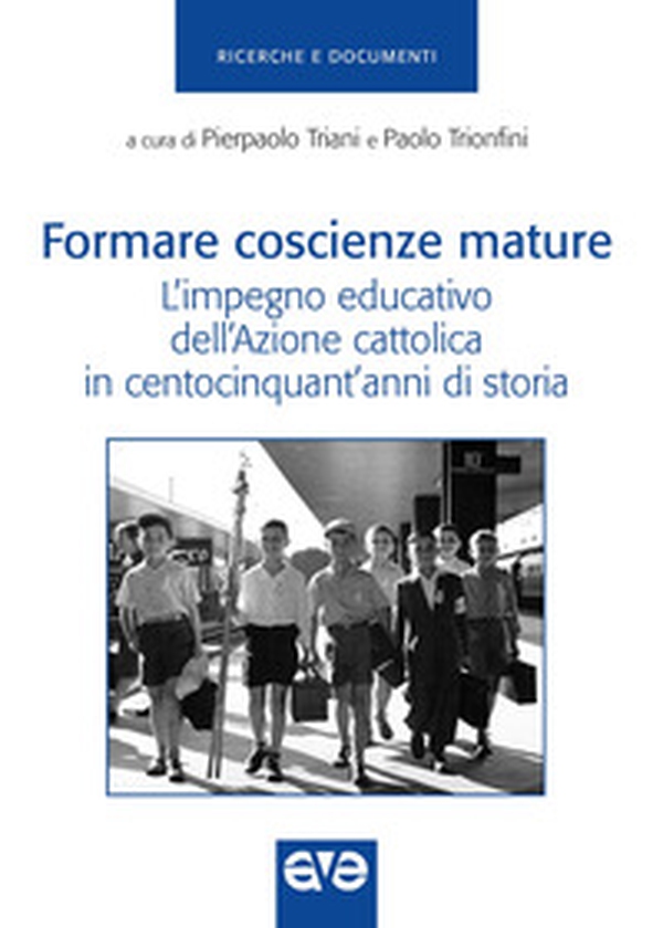 Formare coscienze mature. L'impegno educativo dell'Azione cattolica in centocinquant'anni di storia - Librerie.coop Formare coscienze mature. L'impegno educativo dell'Azione cattolica in centocinquant'anni di storia - Librerie.coop