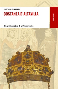 Costanza D'Altavilla. Biografia eretica di un'imperatrice - Librerie.coop
