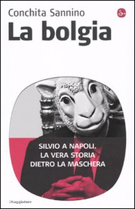 La bolgia. Silvio a Napoli. La vera storia dietro la maschera - Librerie.coop