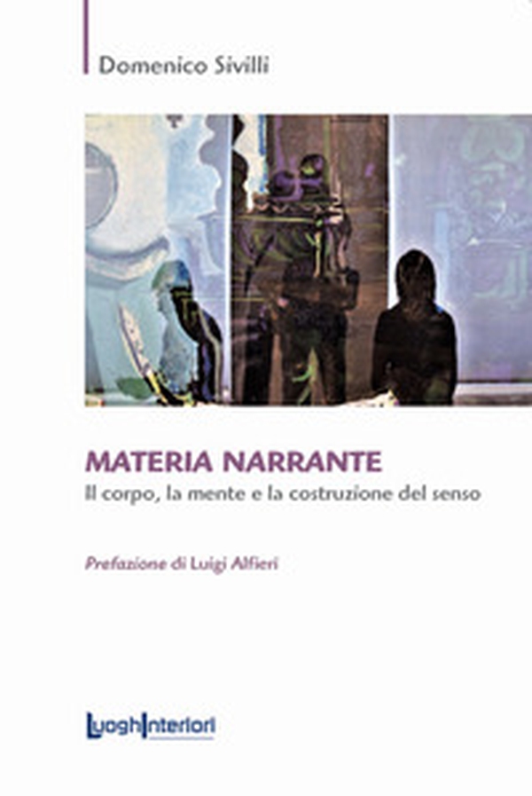 Materia narrante. Il corpo, la mente e la costruzione del senso - Librerie.coop Materia narrante. Il corpo, la mente e la costruzione del senso - Librerie.coop