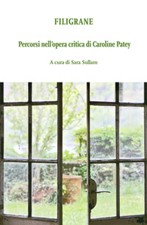 Filigrane. Percorsi nell'opera critica di Caroline Patey - Librerie.coop Filigrane. Percorsi nell'opera critica di Caroline Patey - Librerie.coop