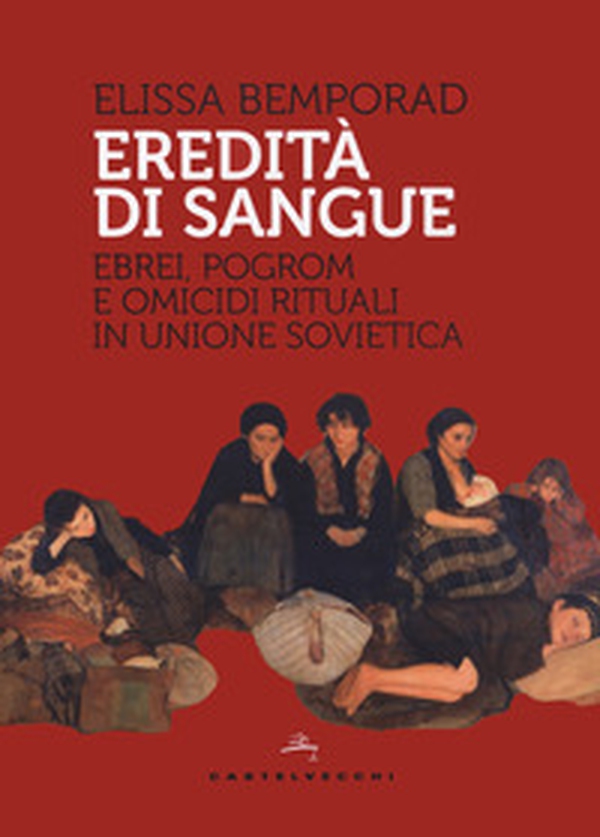 Eredità di sangue. Ebrei, pogrom e omicidi rituali in Unione Sovietica - Librerie.coop Eredità di sangue. Ebrei, pogrom e omicidi rituali in Unione Sovietica - Librerie.coop