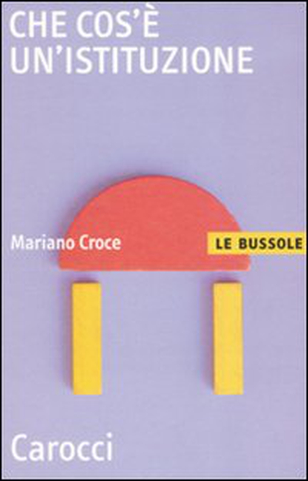 Che cos'è un'istituzione - Librerie.coop Che cos'è un'istituzione - Librerie.coop