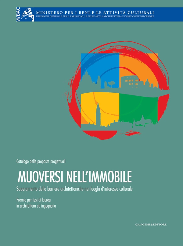 Muoversi nell'immobile. Superamento delle barriere architettoniche nei luoghi d'interesse culturale - Librerie.coop Muoversi nell'immobile. Superamento delle barriere architettoniche nei luoghi d'interesse culturale - Librerie.coop