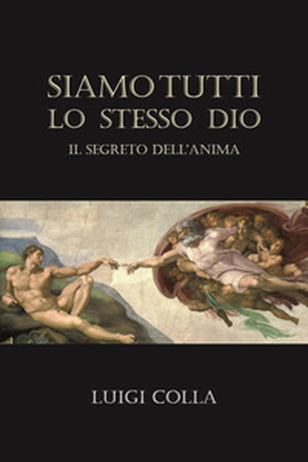 Siamo tutti lo stesso Dio. Il segreto dell'anima - Librerie.coop Siamo tutti lo stesso Dio. Il segreto dell'anima - Librerie.coop