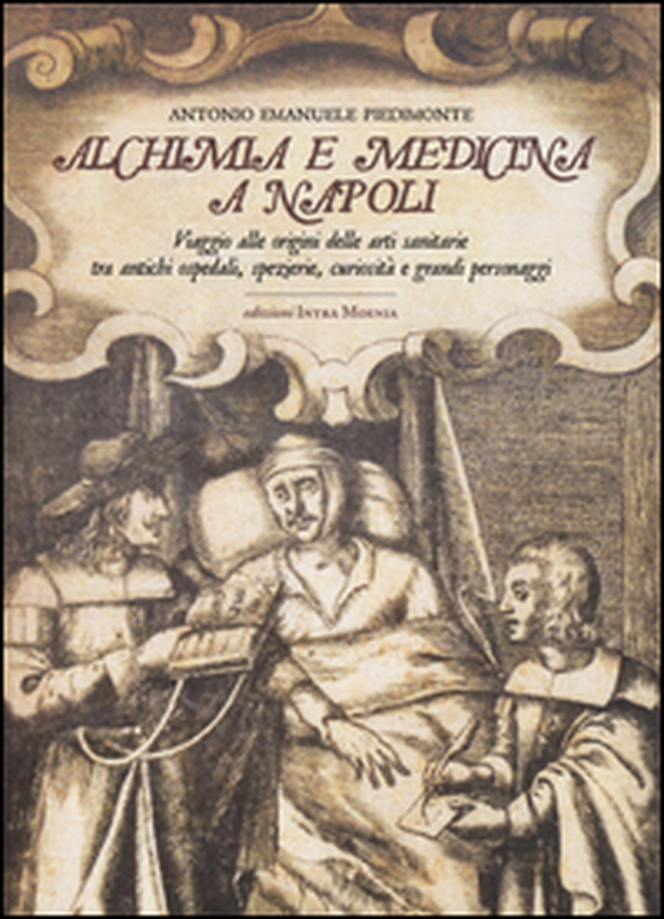 Alchimia e medicina a Napoli. Viaggio alle origini delle arti sanitarie tra antichi ospedali, spezierie, curiosità e grandi personaggi - Librerie.coop Alchimia e medicina a Napoli. Viaggio alle origini delle arti sanitarie tra antichi ospedali, spezierie, curiosità e grandi personaggi - Librerie.coop