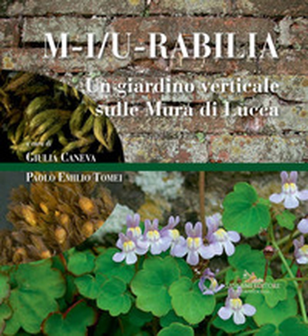 M-i/u-rabilia. Un giardino verticale sulle mura di Lucca - Librerie.coop M-i/u-rabilia. Un giardino verticale sulle mura di Lucca - Librerie.coop