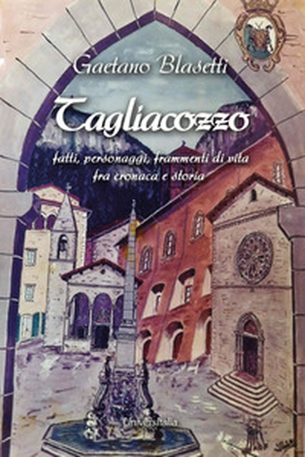 Tagliacozzo. Fatti, personaggi, frammenti di vita fra cronaca e storia - Librerie.coop Tagliacozzo. Fatti, personaggi, frammenti di vita fra cronaca e storia - Librerie.coop