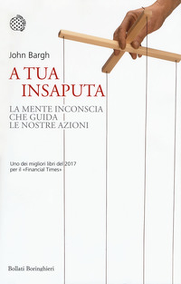 A tua insaputa. La mente inconscia che guida le nostre azioni - Librerie.coop A tua insaputa. La mente inconscia che guida le nostre azioni - Librerie.coop