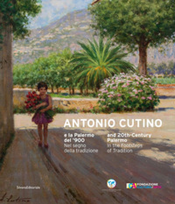 Antonio Cutino e la Palermo del'900. Nel segno della tradizione. Catalogo della mostra (Palermo, 27 novembre 2019-19 gennaio 2020). Ediz. italiana e inglese - Librerie.coop Antonio Cutino e la Palermo del'900. Nel segno della tradizione. Catalogo della mostra (Palermo, 27 novembre 2019-19 gennaio 2020). Ediz. italiana e inglese - Librerie.coop