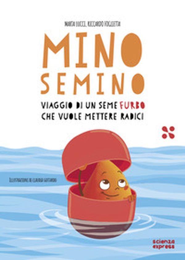 Mino Semino. Viaggio di un seme furbo che vuole mettere radici - Librerie.coop Mino Semino. Viaggio di un seme furbo che vuole mettere radici - Librerie.coop