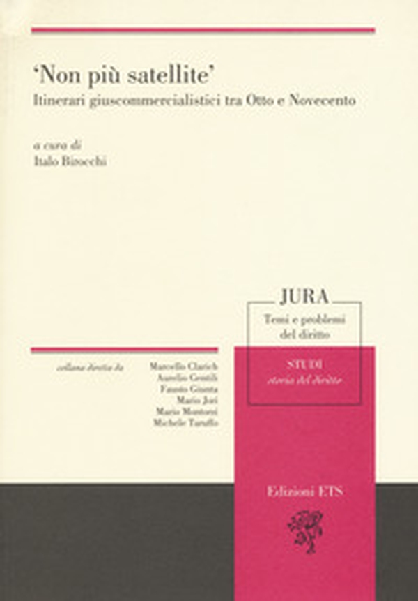«Non più satellite». Itinerari giuscommercialistici tra Otto e Novecento - Librerie.coop «Non più satellite». Itinerari giuscommercialistici tra Otto e Novecento - Librerie.coop