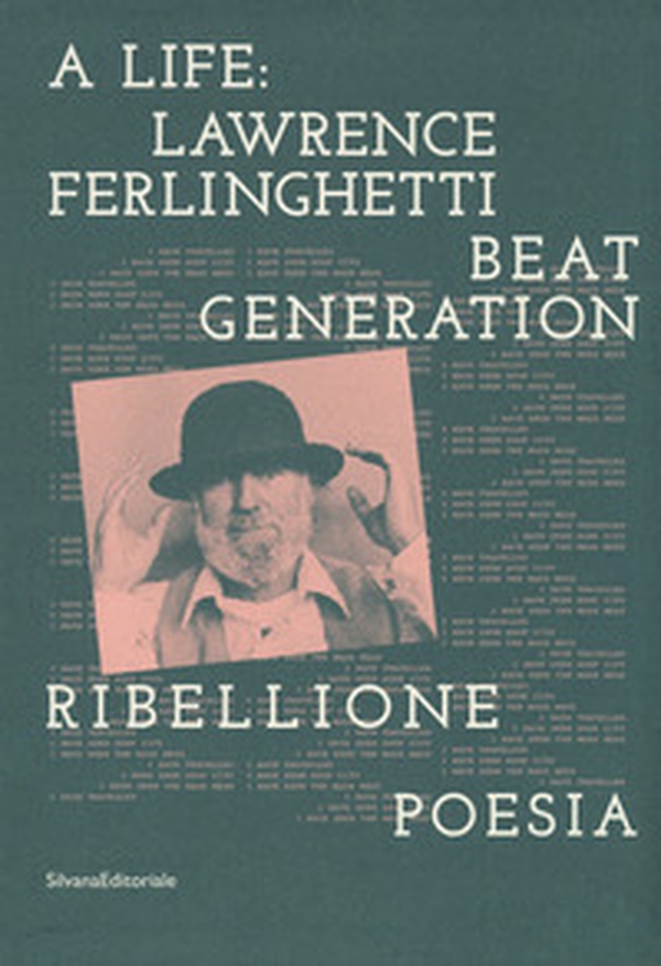 A life: Lawrence Ferlinghetti. Beat generation, ribellione, poesia. Catalogo della mostra (Brescia, 7 ottobre 2017-14 gennaio 2018) - Librerie.coop A life: Lawrence Ferlinghetti. Beat generation, ribellione, poesia. Catalogo della mostra (Brescia, 7 ottobre 2017-14 gennaio 2018) - Librerie.coop