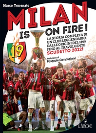 Milan is on fire! La storia completa di un club leggendario, dalle origini del 1899 fino al travolgente scudetto 2022! - Librerie.coop