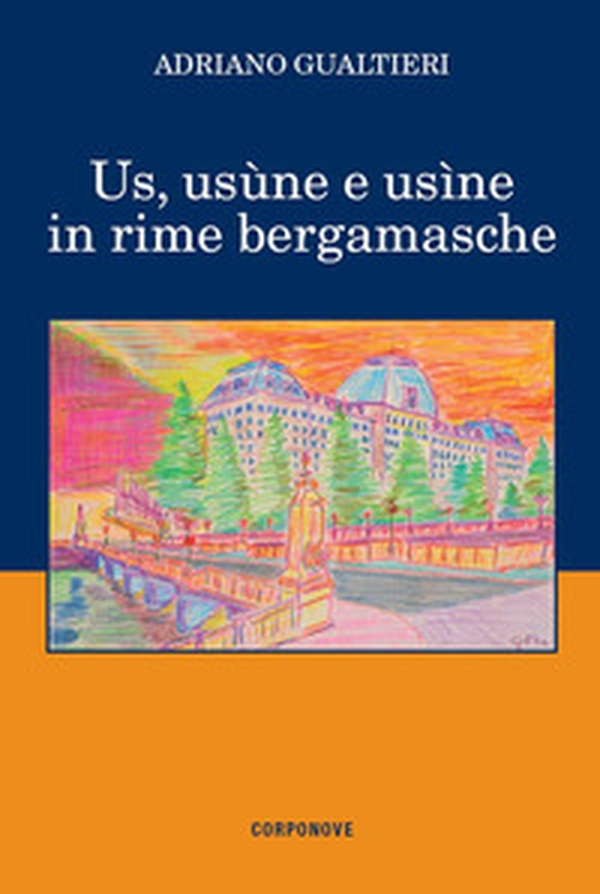 Us, usùne e usìne in rime bergamasche - Librerie.coop Us, usùne e usìne in rime bergamasche - Librerie.coop