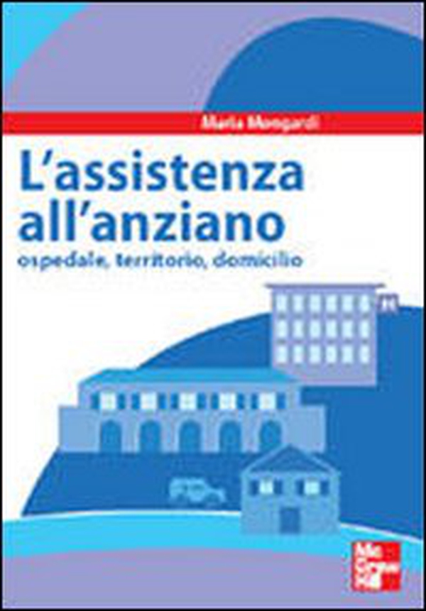 Assistenza all'anziano. Ospedale, territorio, domicilio - Librerie.coop Assistenza all'anziano. Ospedale, territorio, domicilio - Librerie.coop