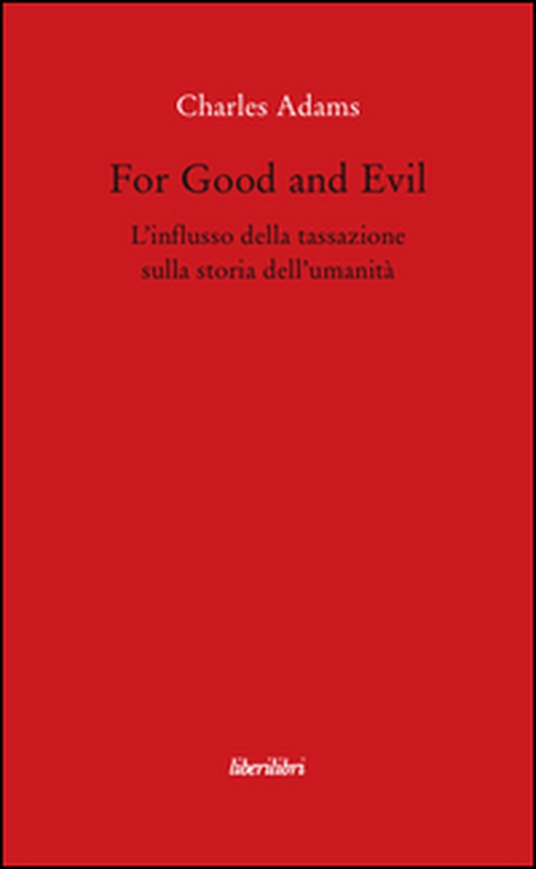 For Good and Evil. L'influsso della tassazione sulla storia dell'umanità - Librerie.coop For Good and Evil. L'influsso della tassazione sulla storia dell'umanità - Librerie.coop
