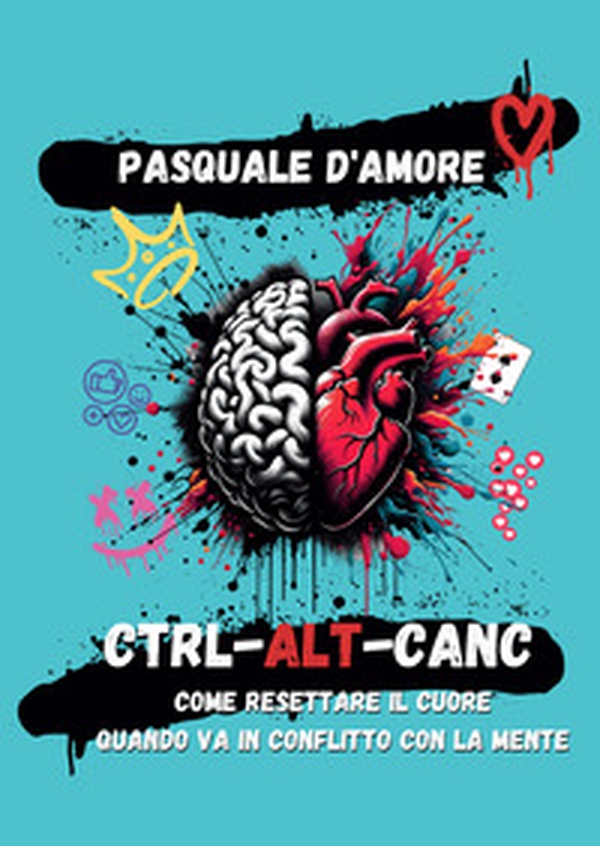 Ctrl-Alt-Canc. Come resettare il cuore quando va in conflitto con la mente - Librerie.coop Ctrl-Alt-Canc. Come resettare il cuore quando va in conflitto con la mente - Librerie.coop