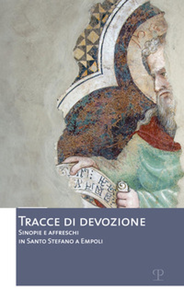 Tracce di devozione. Sinopie e affreschi in Santo Stefano a Empoli - Librerie.coop Tracce di devozione. Sinopie e affreschi in Santo Stefano a Empoli - Librerie.coop