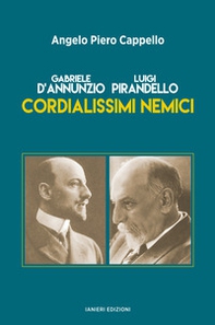 Gabriele d'Annunzio. Luigi Pirandello. Cordialissimi nemici - Librerie.coop