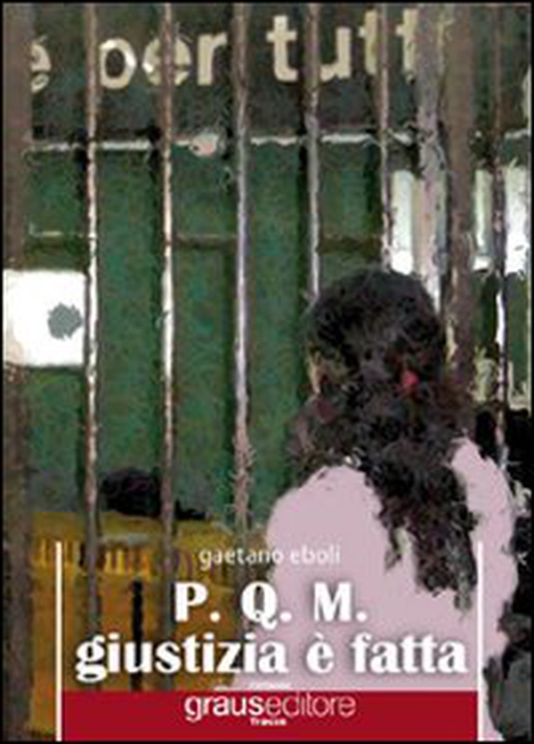 P.Q.M. Giustizia è fatta - Librerie.coop P.Q.M. Giustizia è fatta - Librerie.coop