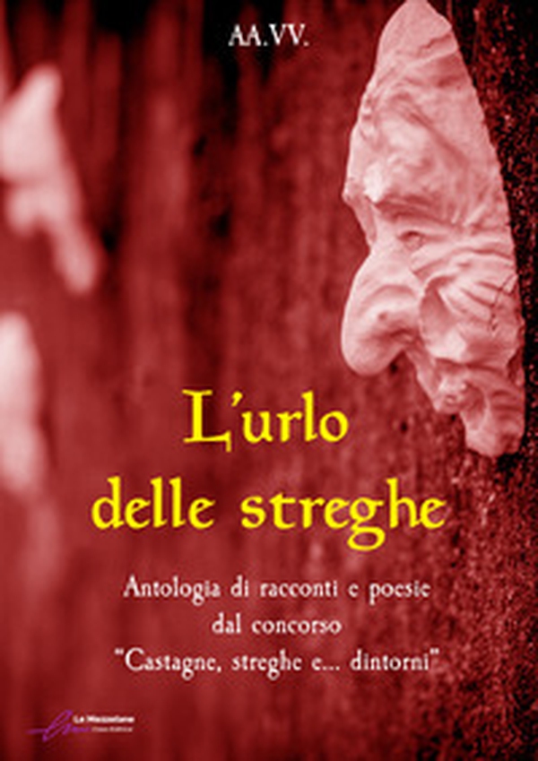 L'urlo delle streghe. Antologia di racconti e poesie dal concorso «Castagne, streghe e... dintorni» - Librerie.coop L'urlo delle streghe. Antologia di racconti e poesie dal concorso «Castagne, streghe e... dintorni» - Librerie.coop