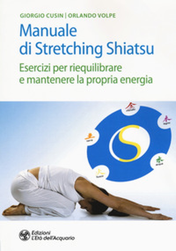 Manuale di stretching shiatsu. Esercizi per mantenere e riequilibrare la propria energia - Librerie.coop Manuale di stretching shiatsu. Esercizi per mantenere e riequilibrare la propria energia - Librerie.coop
