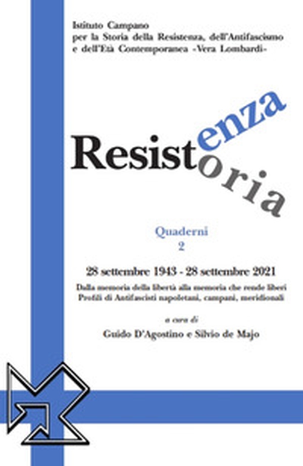 Resistenza resistoria: 28 settembre 1943-28 settembre 2021. Dalla memoria della libertà alla memoria che rende liberi. Profili di antifascisti napoletani, campani, meridionali - Librerie.coop Resistenza resistoria: 28 settembre 1943-28 settembre 2021. Dalla memoria della libertà alla memoria che rende liberi. Profili di antifascisti napoletani, campani, meridionali - Librerie.coop